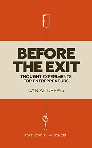 Before The Exit: Thought Experiments For Entrepreneurs: A Short Guide For Founders Planning to Sell Their Business cover
