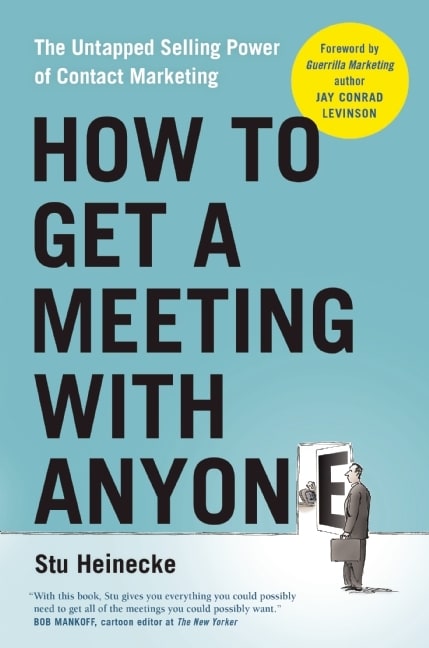How to Get a Meeting with Anyone: The Untapped Selling Power of Contact Marketing cover