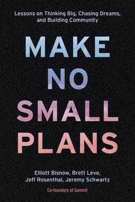 Make No Small Plans: Lessons on Thinking Big, Chasing Dreams, and Building Community cover