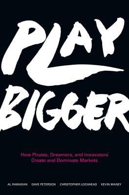Play Bigger: How Pirates, Dreamers, and Innovators Create and Dominate Markets cover