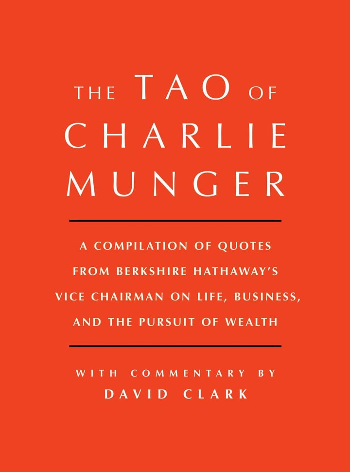 Tao of Charlie Munger: A Compilation of Quotes from Berkshire Hathaway's Vice Chairman on Life, Business, and the Pursuit of Wealth With Commentary by David Clark cover