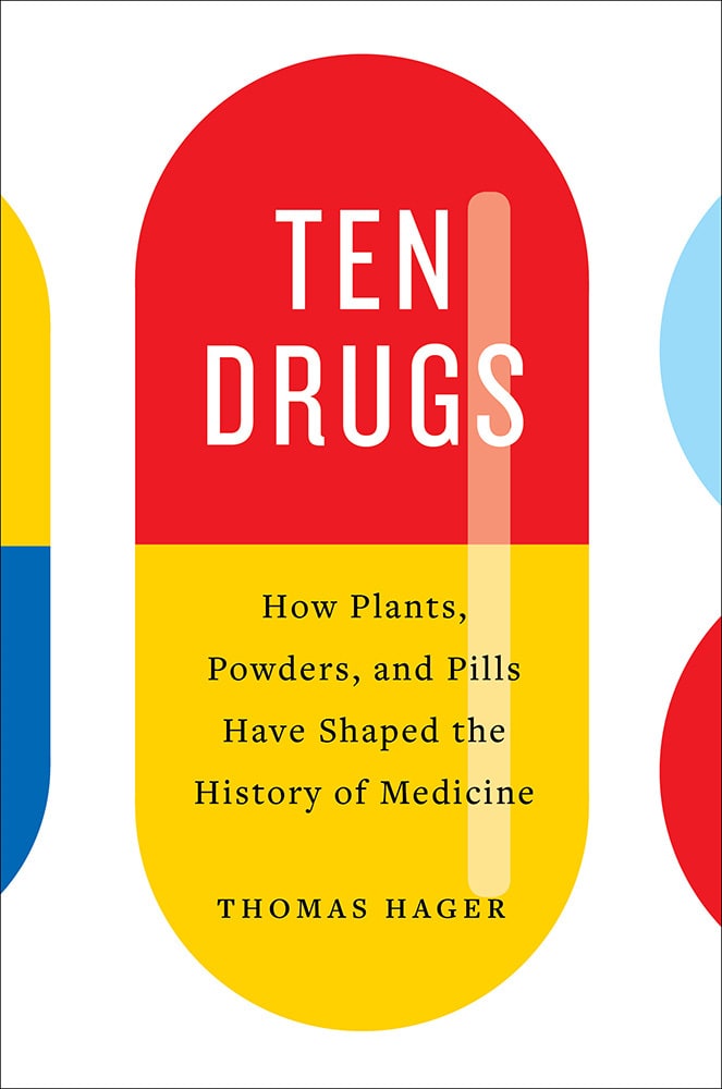 Ten Drugs: How Plants, Powders, and Pills Have Shaped the History of Medicine cover