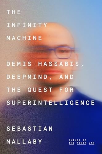 The Infinity Machine: Demis Hassabis, DeepMind, and the Quest for Superintelligence cover