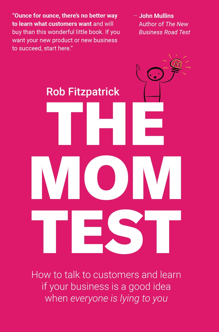 The Mom Test: How to talk to customers & learn if your business is a good idea when everyone is lying to you cover