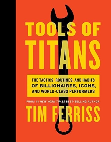 Tools of Titans: The Tactics, Routines, and Habits of Billionaires, Icons, and World-Class Performers cover