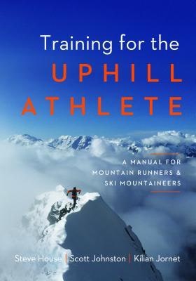 Training for the Uphill Athlete: A Manual for Mountain Runners and Ski Mountaineers cover