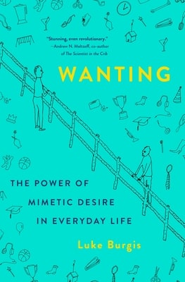 Wanting: The Power of Mimetic Desire in Everyday Life cover
